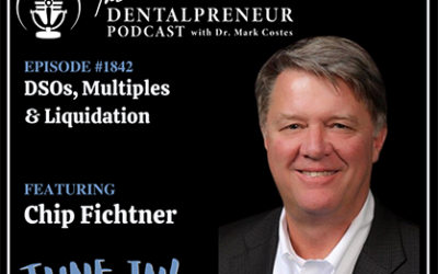 The Dentalpreneur Episode 1842: DSOs, Multiples & Liquidation
