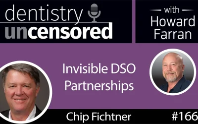 Ep 1663 Chip Fichtner on Invisible DSO Partnerships : Dentistry Uncensored with Howard Farran